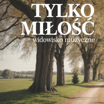 Widowisko muzyczne „Tylko miłość”